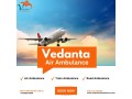 choose-trusted-air-ambulance-from-delhi-with-superb-medical-setup-via-vedanta-small-0
